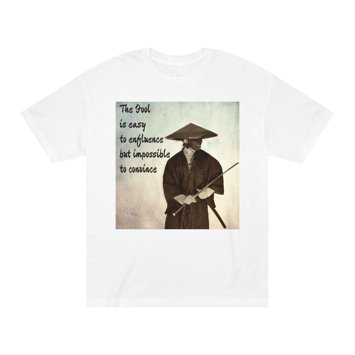 The Fool is easy to influence but impossible to convince Unisex Classic Tee