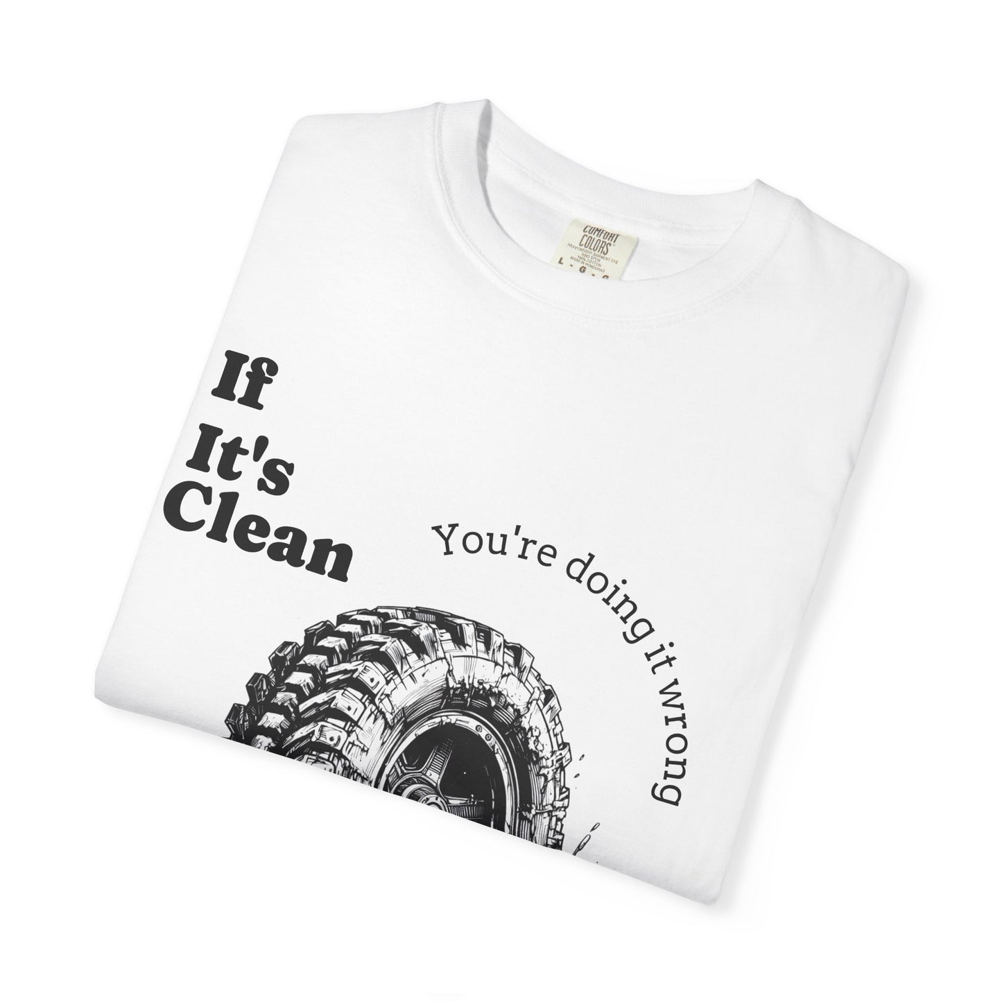 If It's Clean You're Doing It Wrong