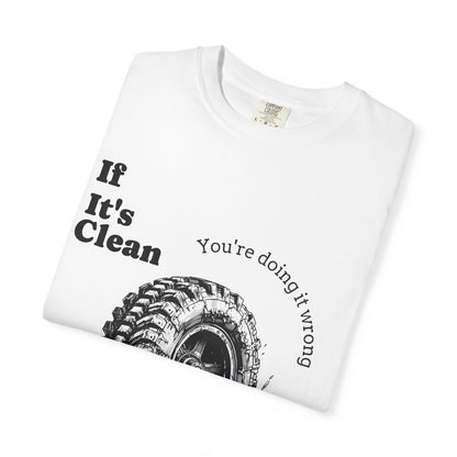 If It's Clean You're Doing It Wrong