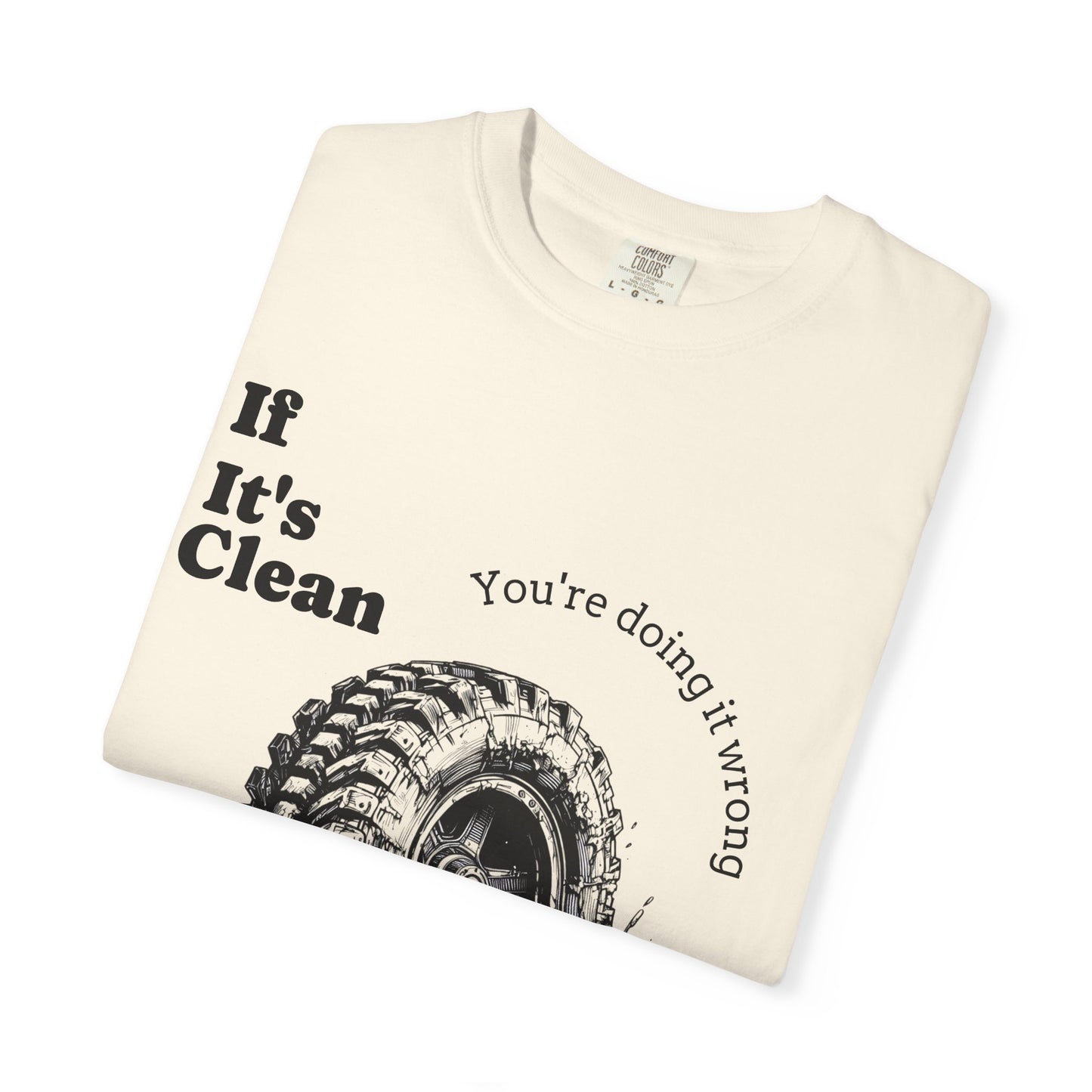 If It's Clean You're Doing It Wrong