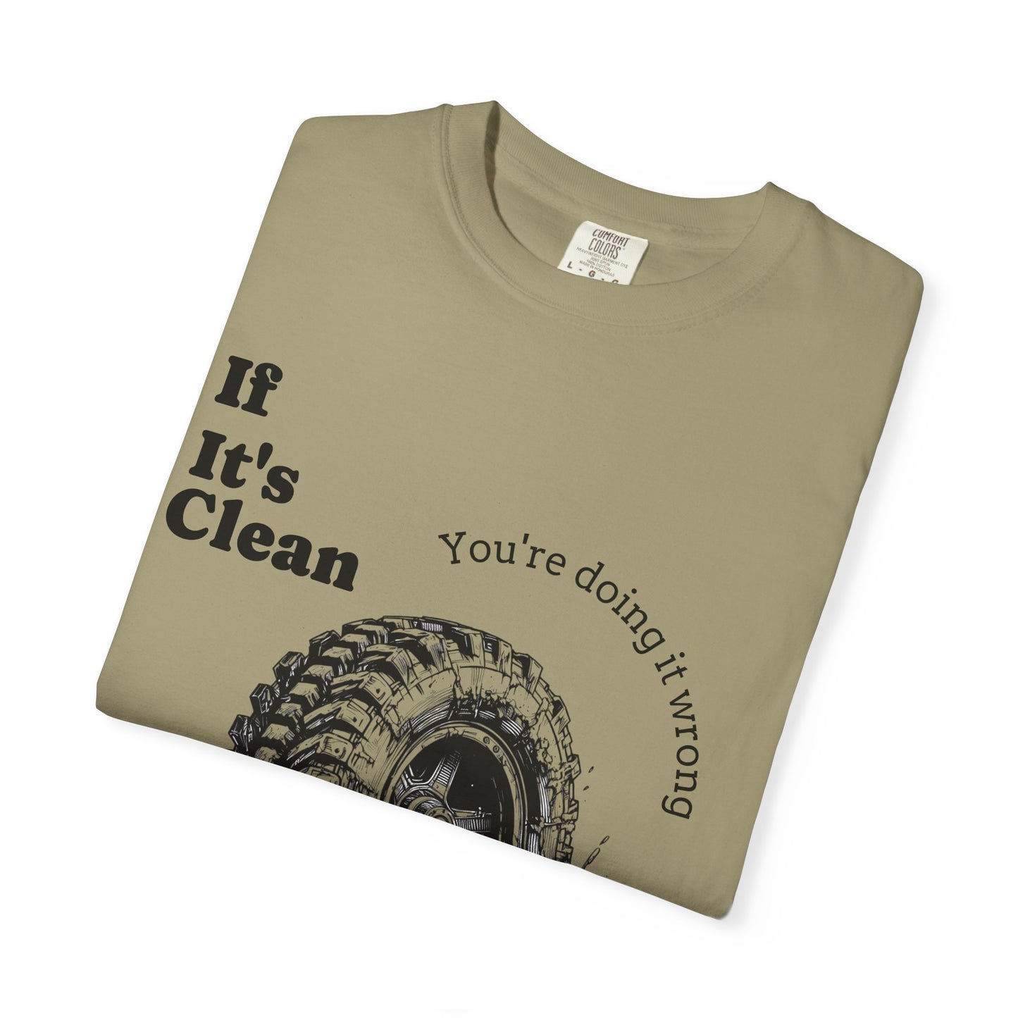 If It's Clean You're Doing It Wrong
