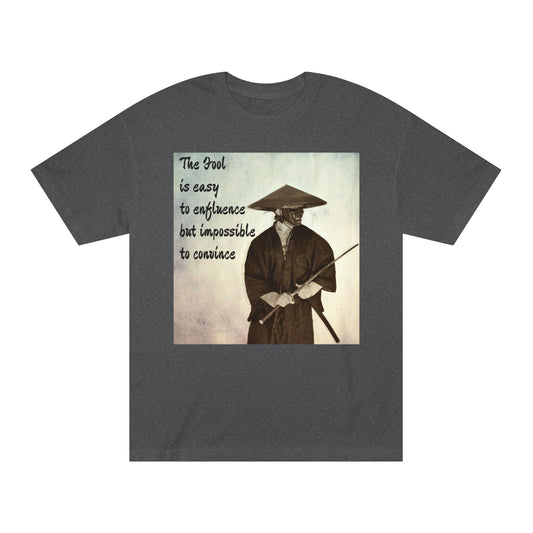 The Fool is easy to influence but impossible to convince Unisex Classic Tee