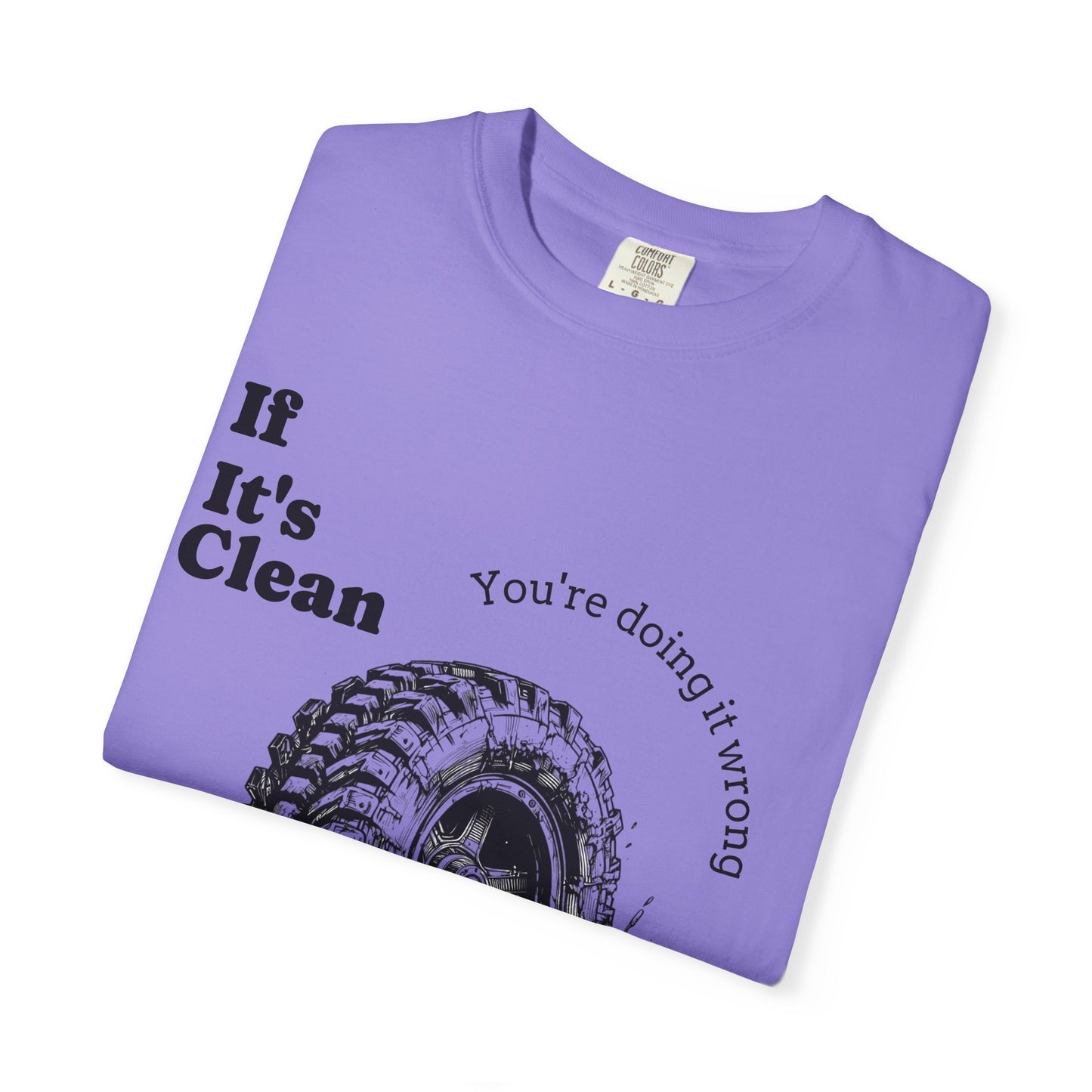 If It's Clean You're Doing It Wrong
