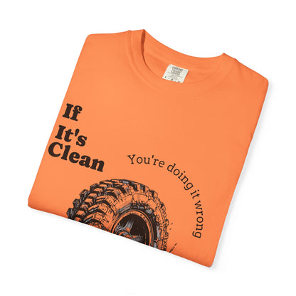 If It's Clean You're Doing It Wrong