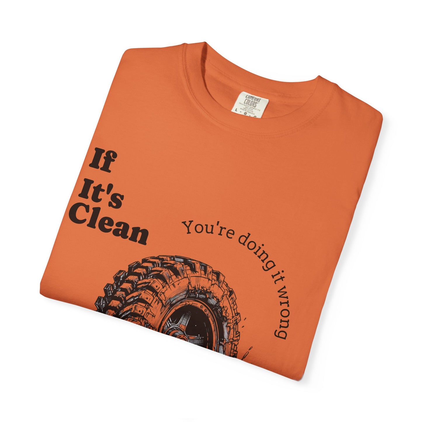 If It's Clean You're Doing It Wrong