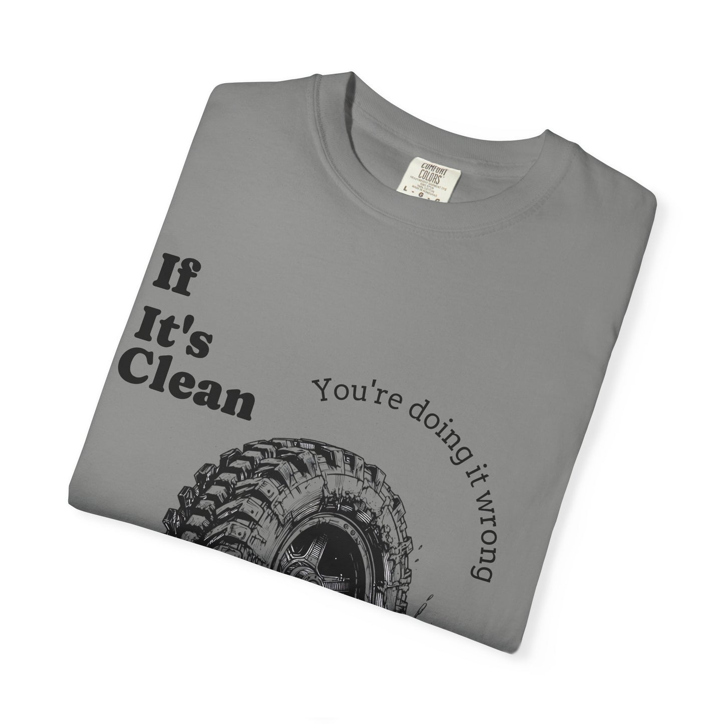 If It's Clean You're Doing It Wrong
